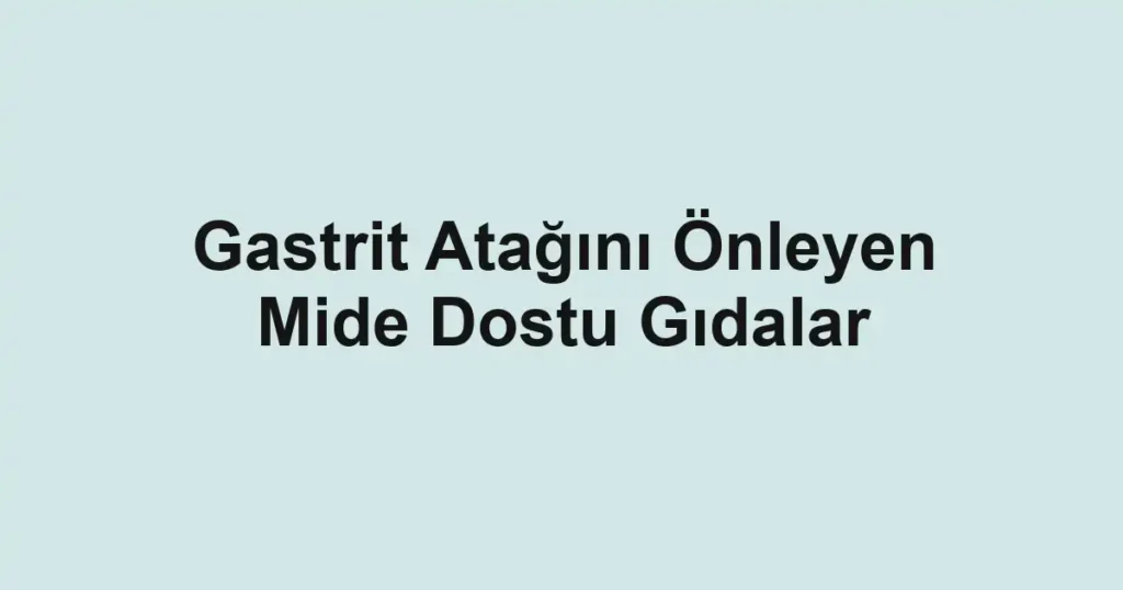 gastrit-atagini-onleyen-mide-dostu-gidalar